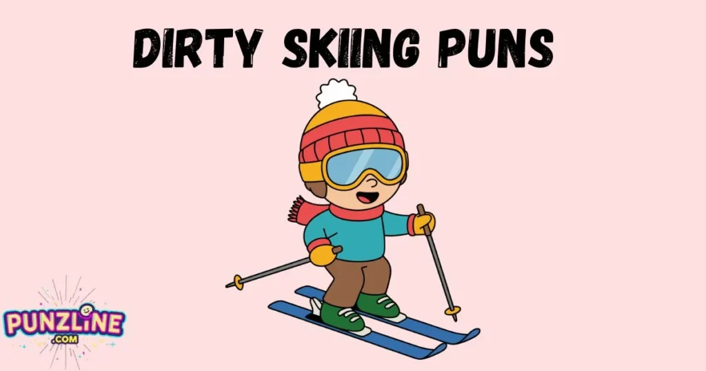 Dirty Skiing Puns