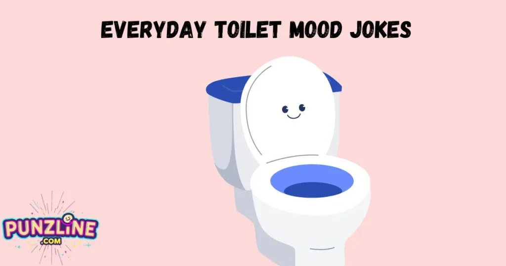 Everyday Toilet Mood Jokes