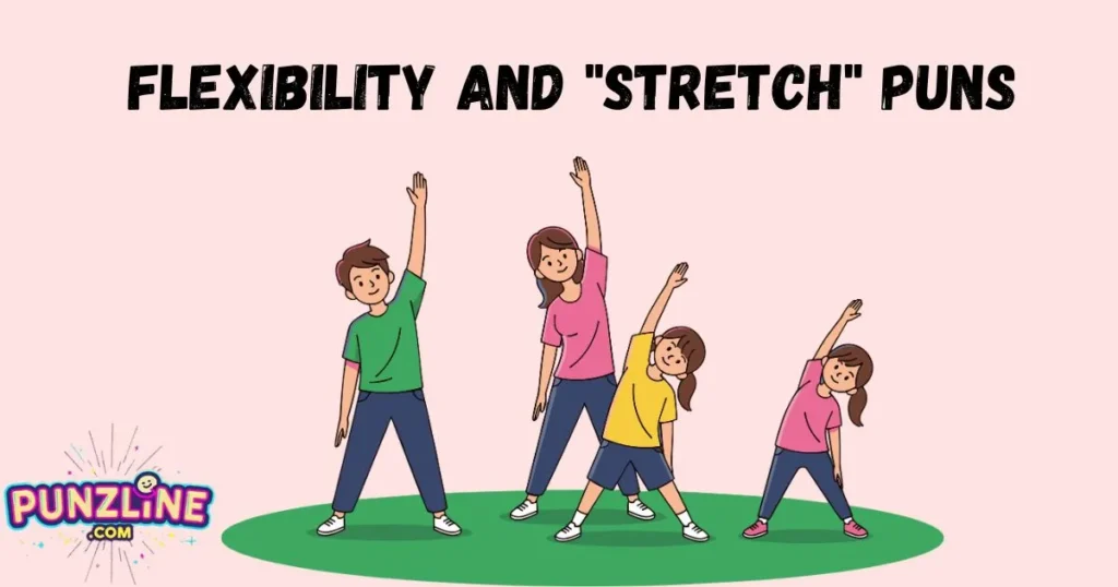 Flexibility And Stretch Puns