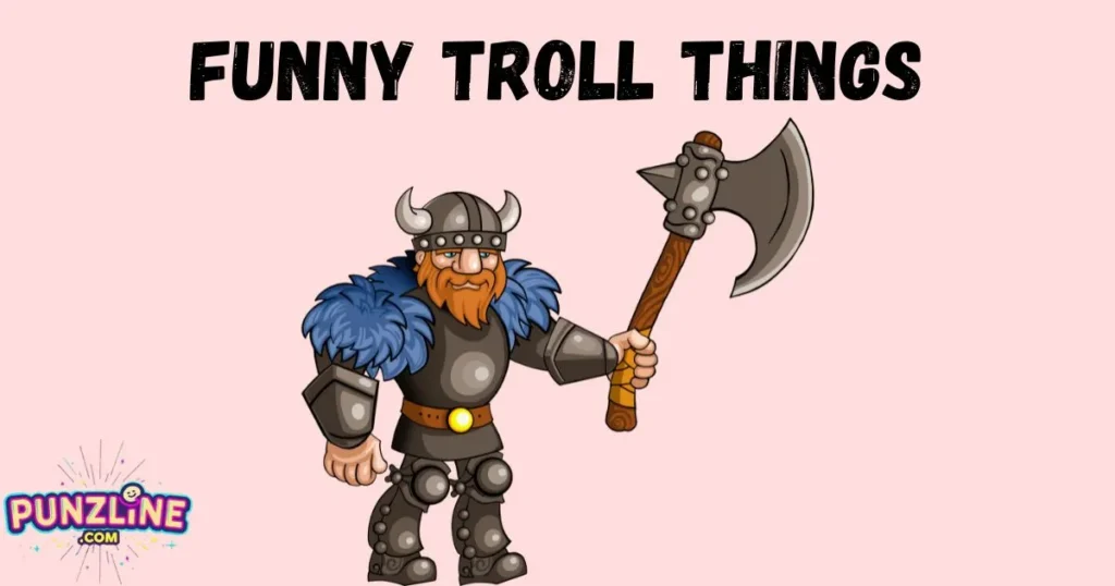 Funny Troll Things