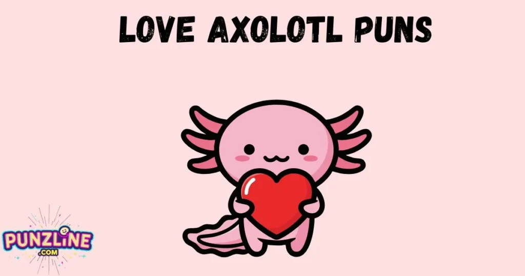 Love Axolotl Puns