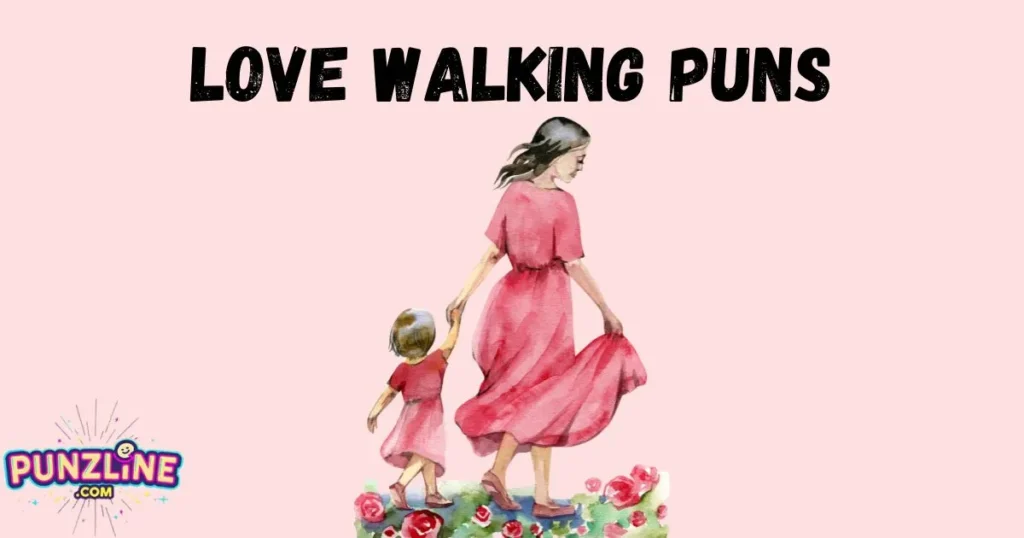 Love Walking Puns