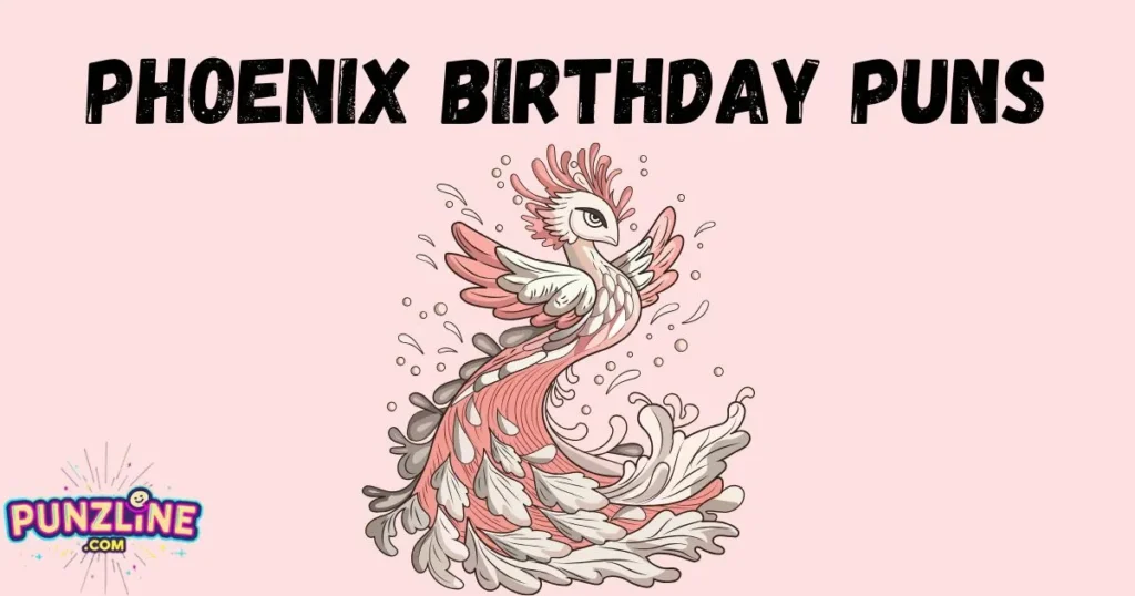 Phoenix Birthday Puns