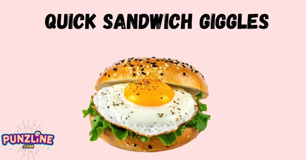 Quick Sandwich Giggles