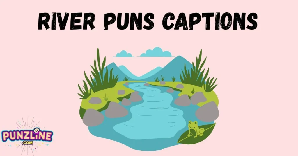 River Puns Captions