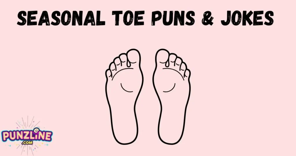 Seasonal Toe Puns And Jokes