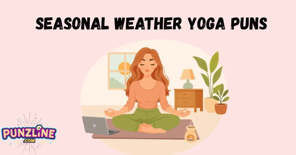 Seasonal Weather Yoga Puns