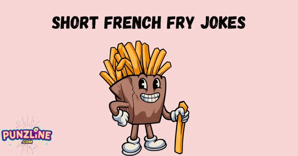Short French Fry Jokes