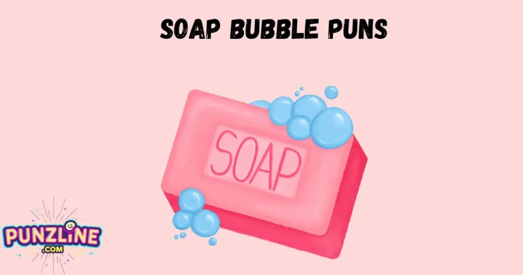 Soap Bubble Puns