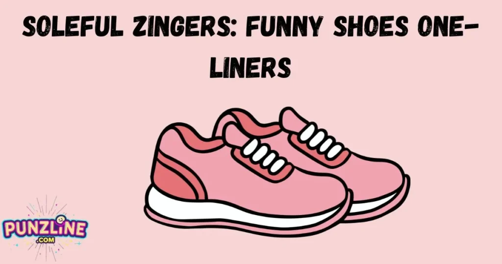 Soleful Zingers Funny Shoes One Liners