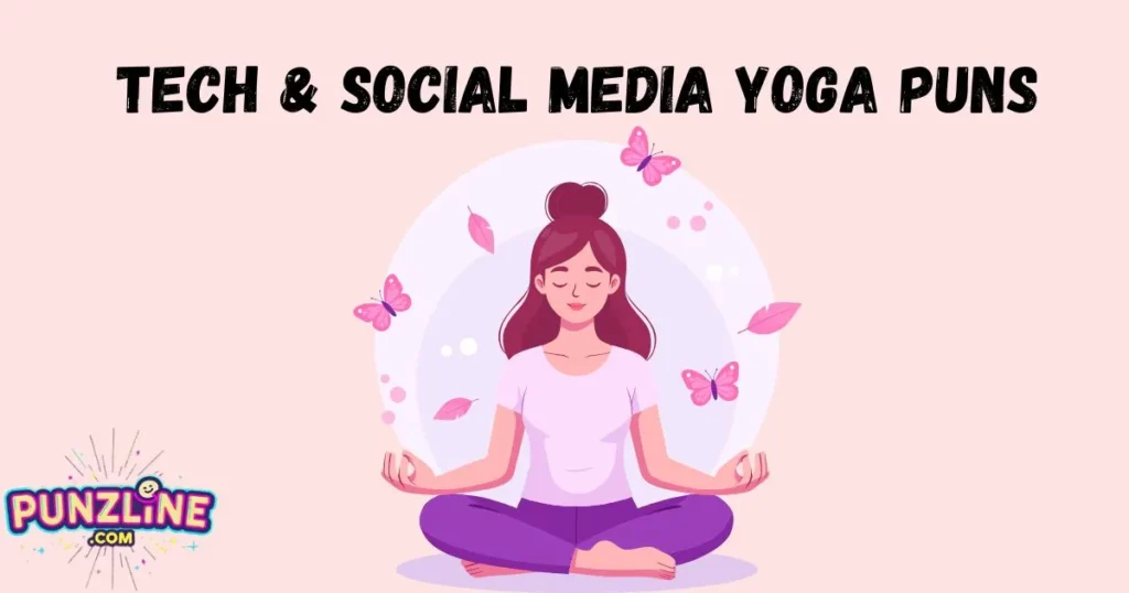 Tech And Social Media Yoga Puns