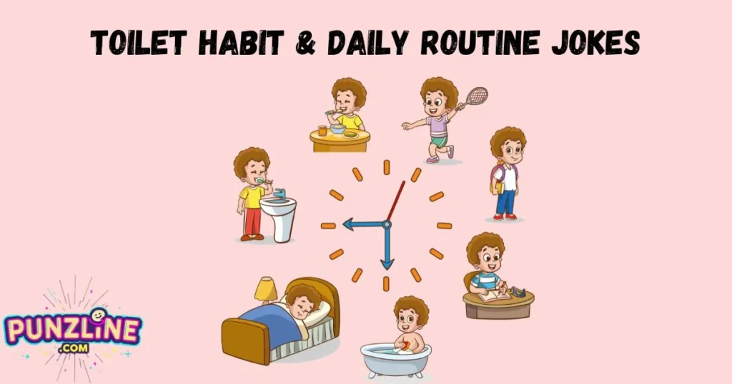 Toilet Habit And Daily Routine Jokes