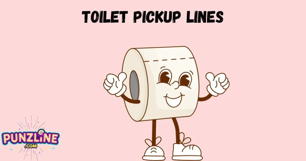 Toilet Pickup Lines