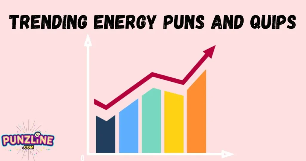 Trending Energy Puns And Quips