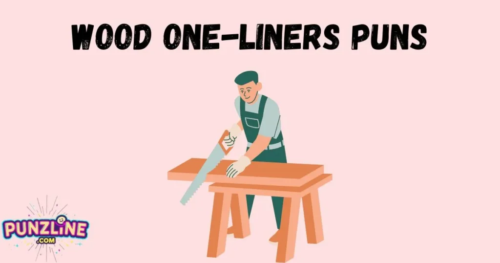 Wood One Liners Puns