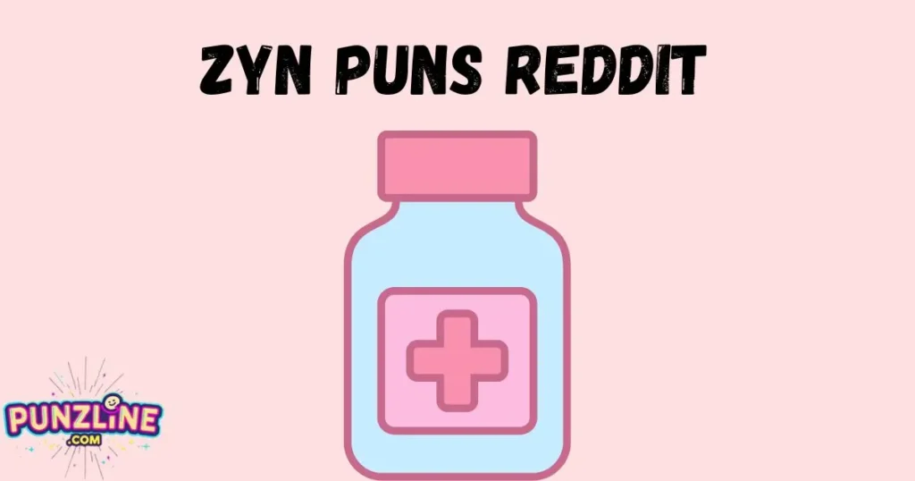 Zyn Puns Reddit