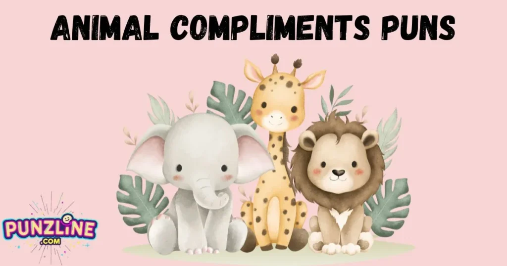 Animal Compliments Puns