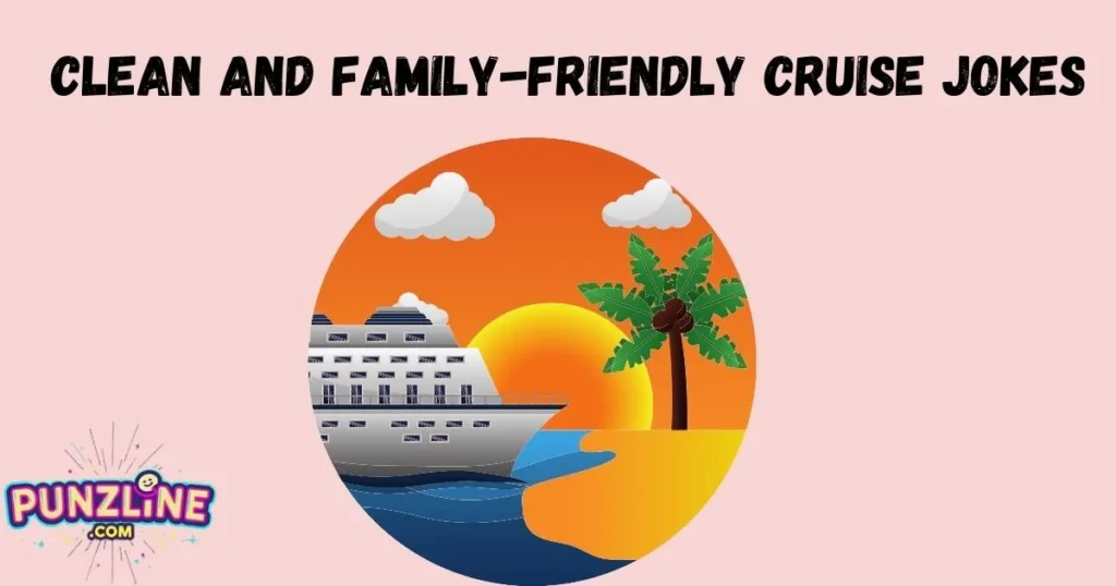 Clean And Family Friendly Cruise Jokes