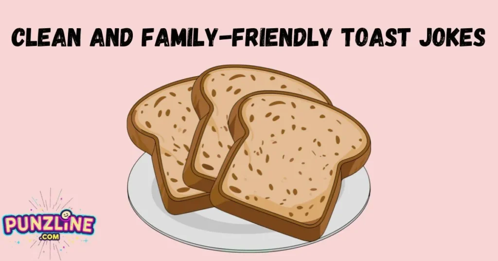 Clean And Family Friendly Toast Jokes