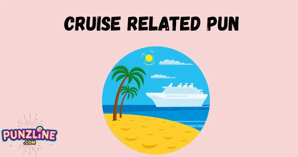 Cruise Related Pun