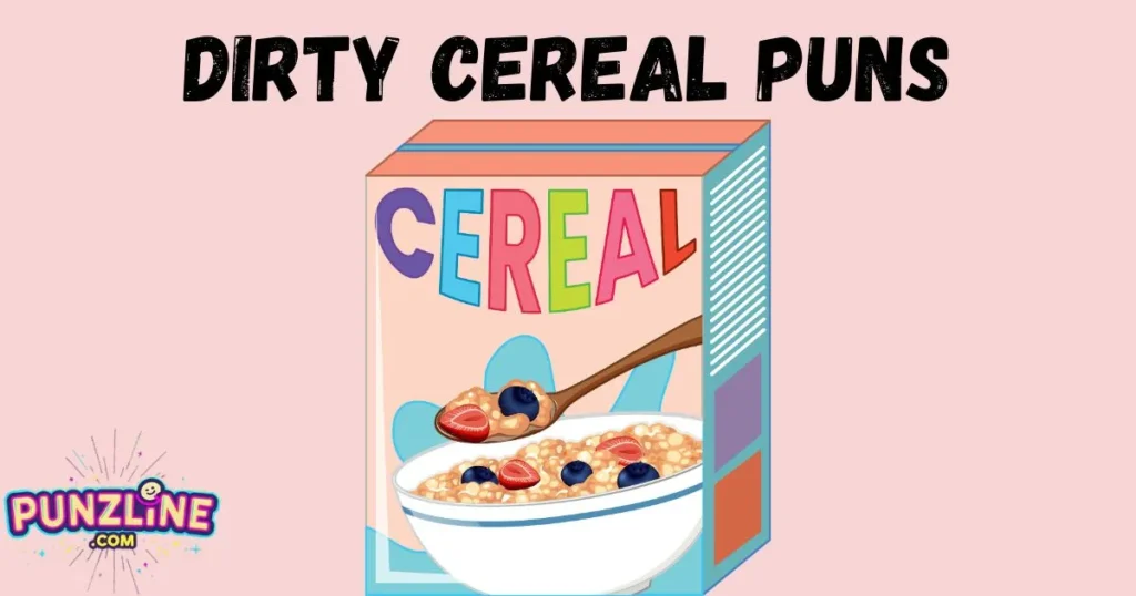 Dirty Cereal Puns
