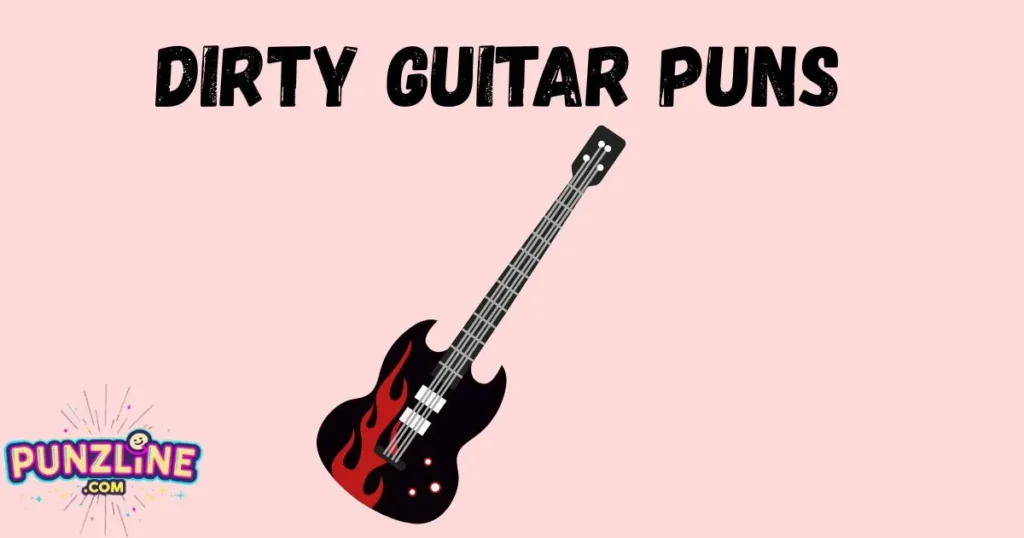 Dirty Guitar Puns