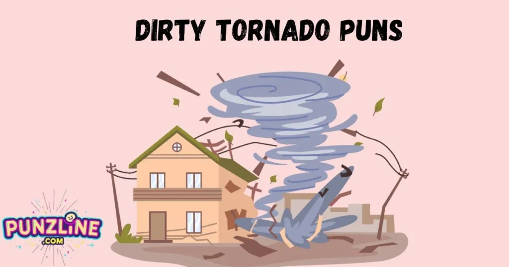 Dirty Tornado Puns