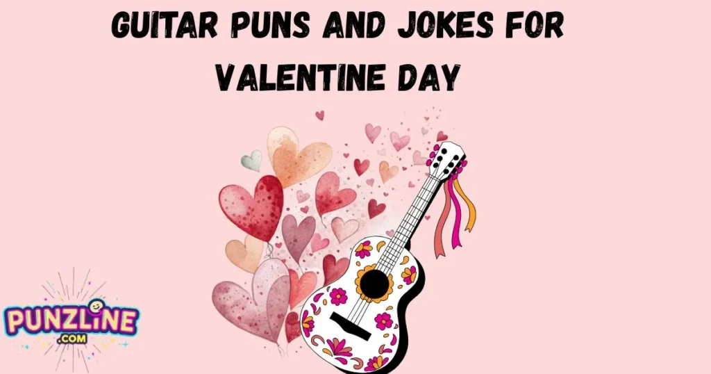 Guitar Puns And Jokes For Valentine Day