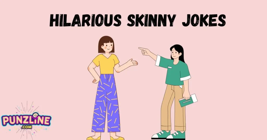 Hilarious Skinny Jokes
