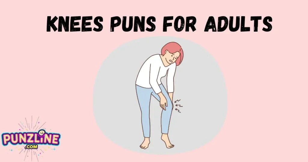 Knees Puns For Adults
