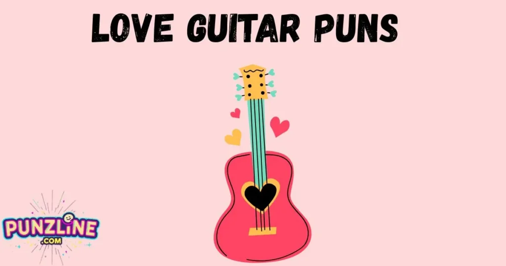 Love Guitar Puns