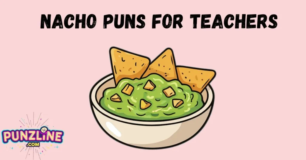 Nacho Puns For Teachers