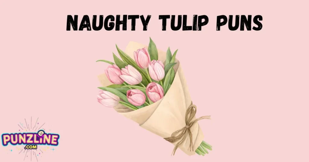 Naughty Tulip Puns