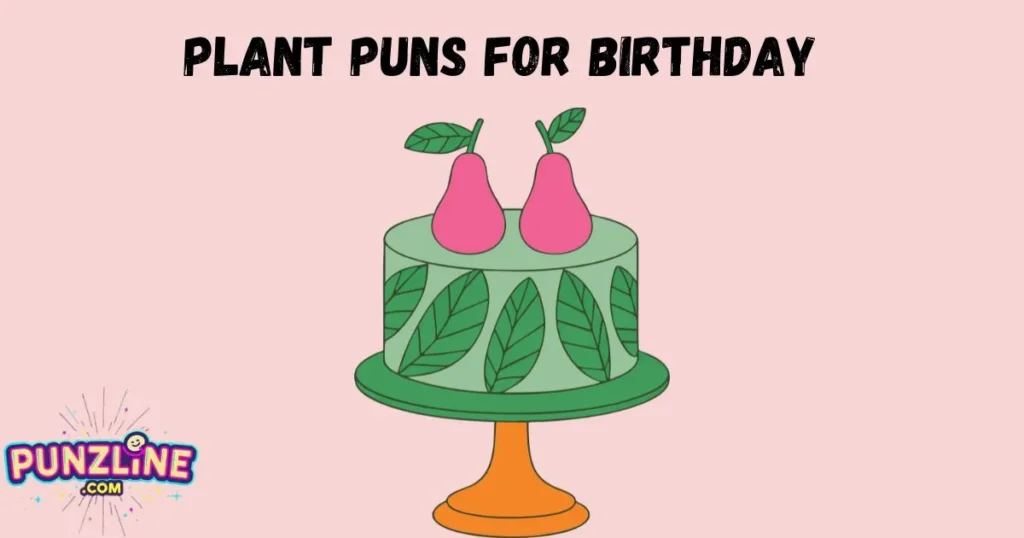 Plant Puns For Birthday
