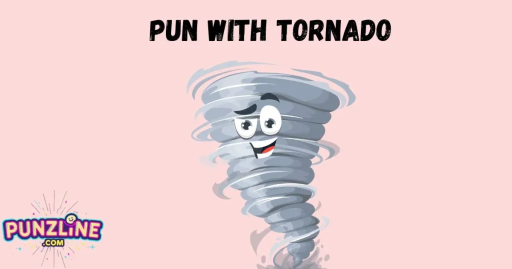 Pun With Tornado