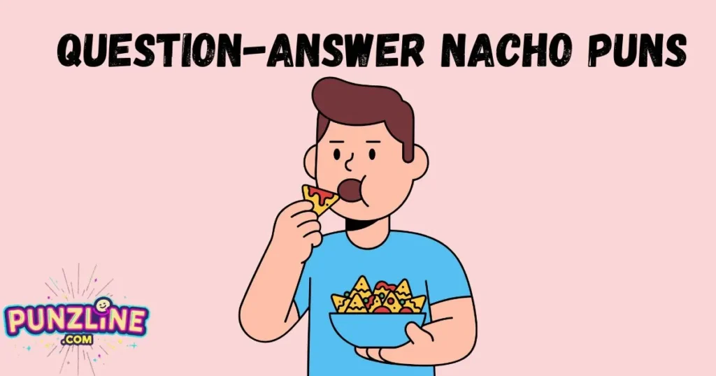 Question Answer Nacho Puns