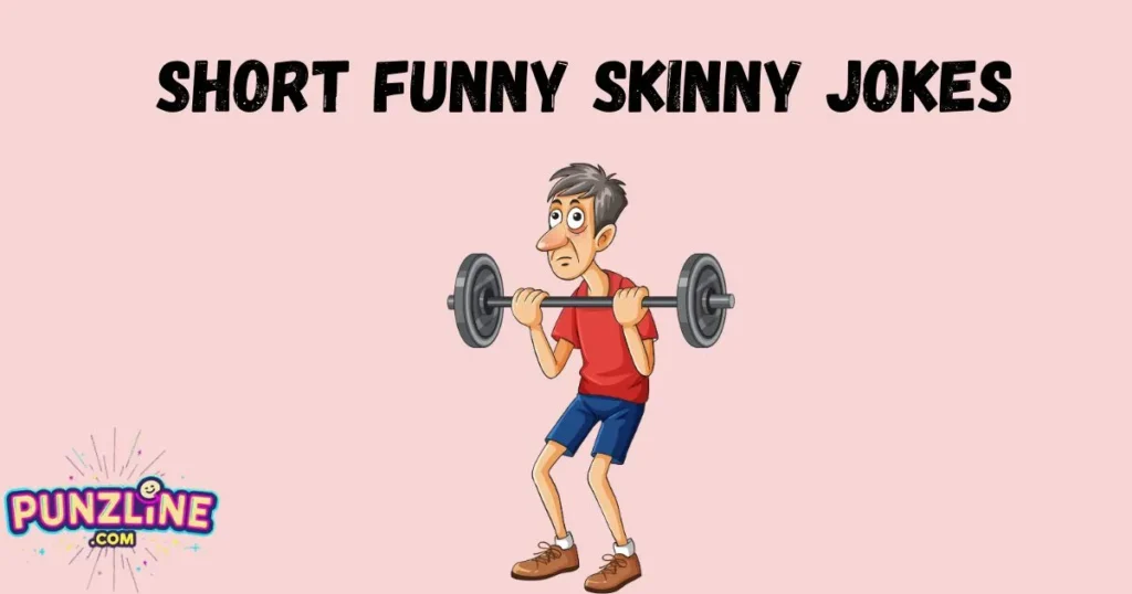 Short Funny Skinny Jokes