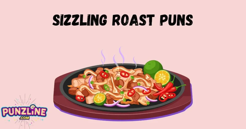 Sizzling Roast Puns