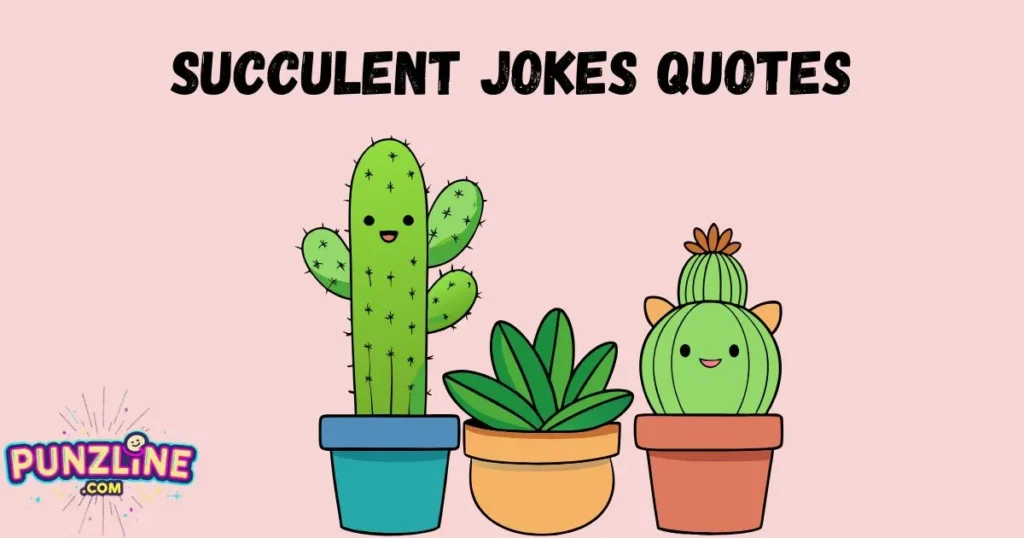 Succulent Jokes Quotes