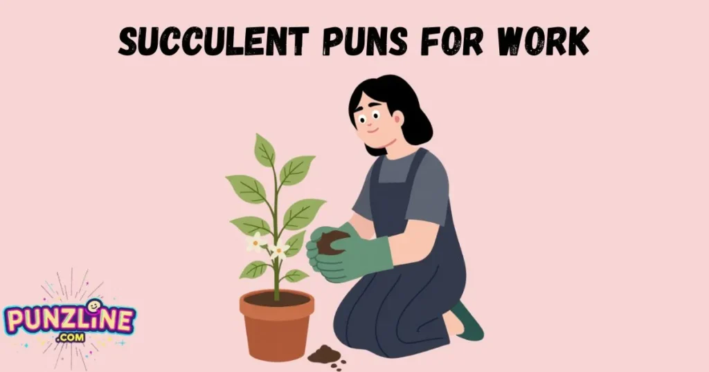 Succulent Puns For Work