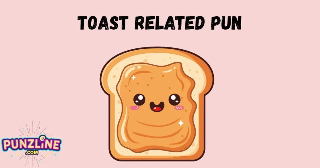 Toast Related Pun
