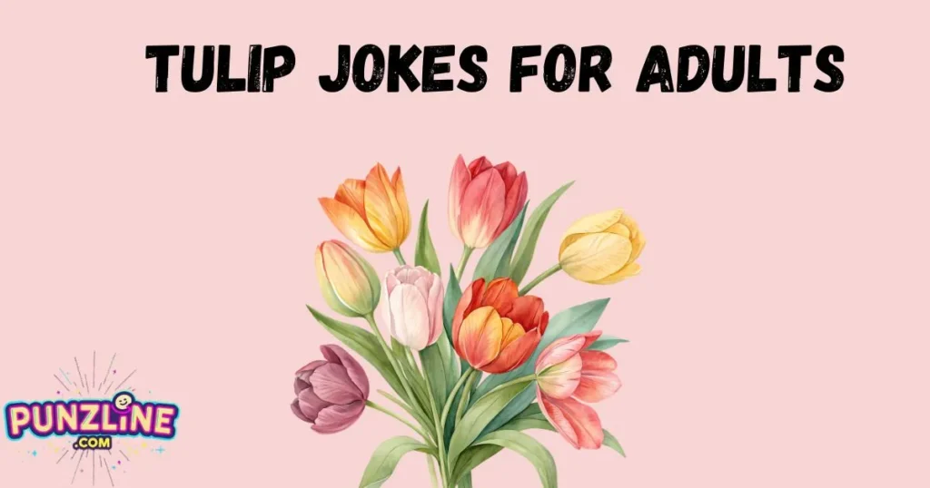 Tulip Jokes For Adults