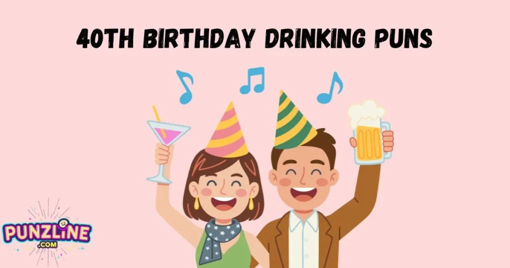 40th Birthday Drinking Puns