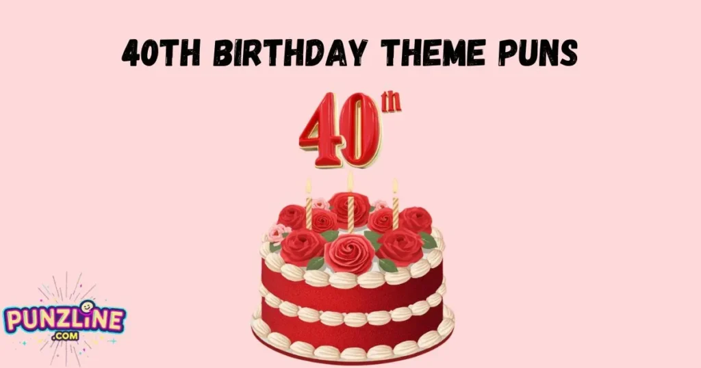 40th Birthday Theme Puns