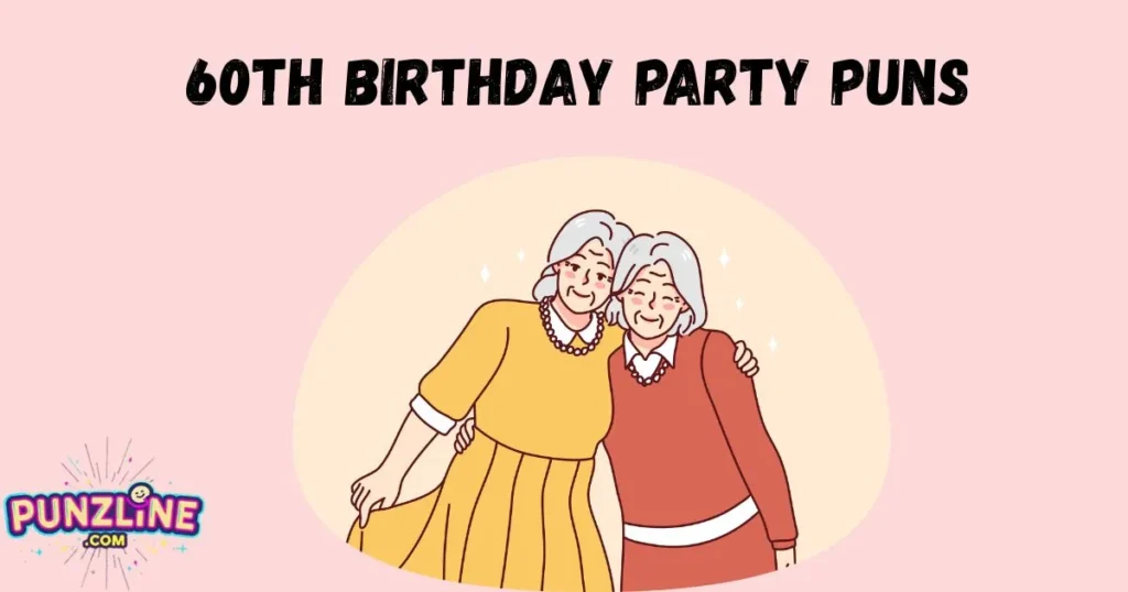 60th Birthday Party Puns