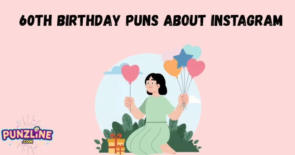 60th Birthday Puns About Instagram