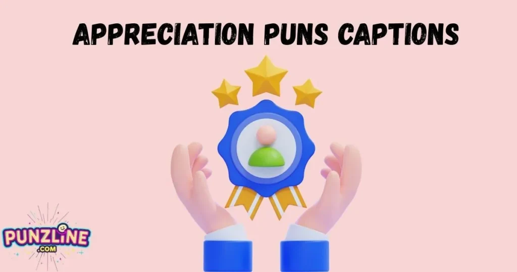Appreciation Puns Captions