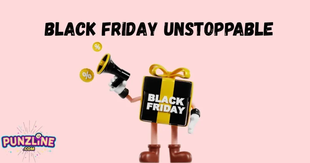Black Friday Unstoppable
