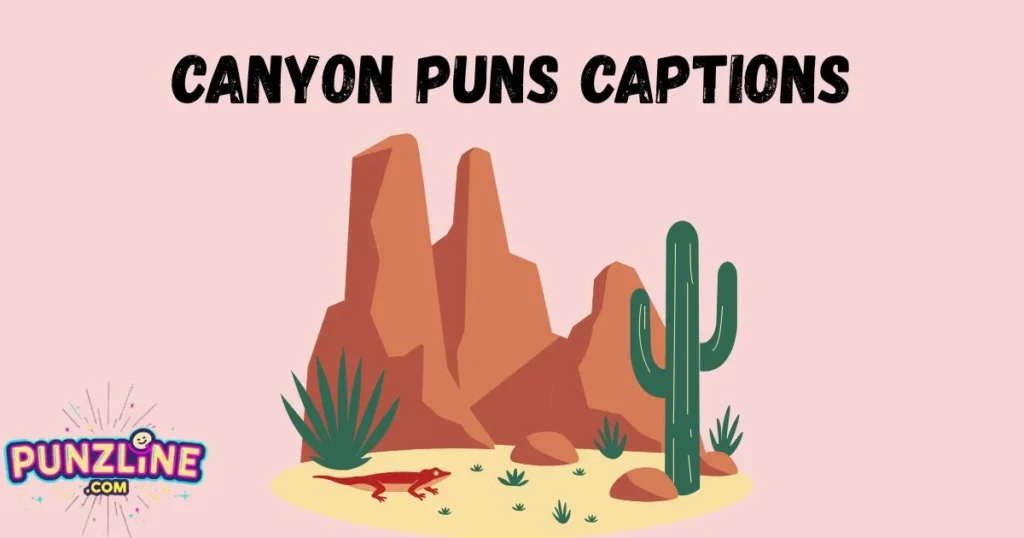 Canyon Puns Captions