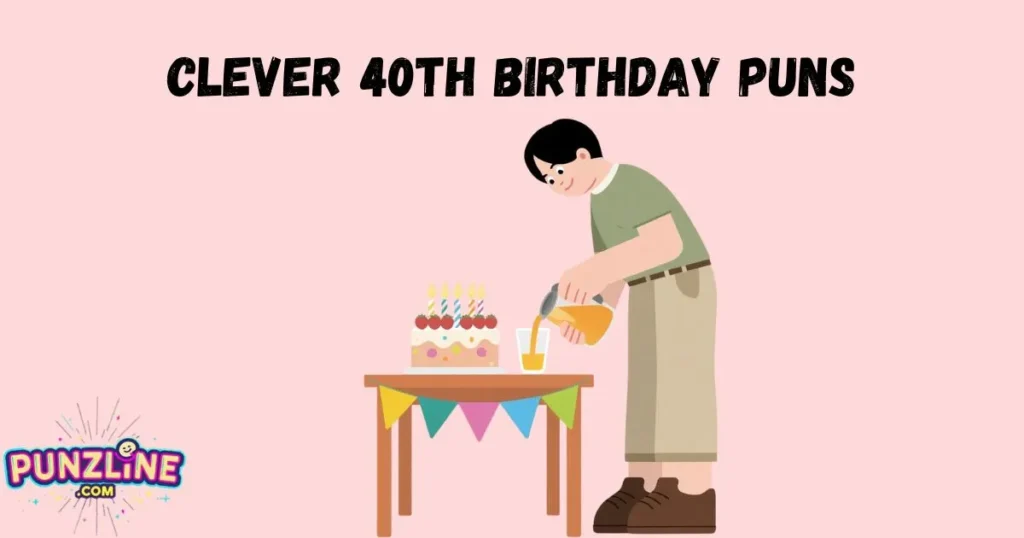 Clever 40th Birthday Puns
